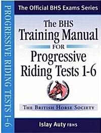 BHS Training Manual for Progressive Riding: Tests 1-6 (Paperback)