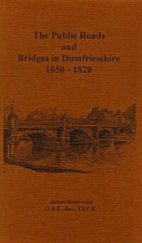 Public Roads and Bridges in Dumfriesshire, 1650-1820 (Hardcover)