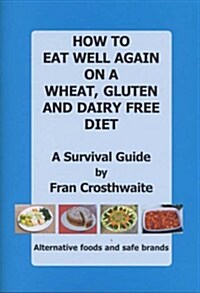 How to Eat Well Again on a Wheat, Gluten and Dairy Free Diet (Paperback)
