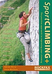 Sport Climbing + : The Positive Approach to Improve Your Climbing (Paperback)