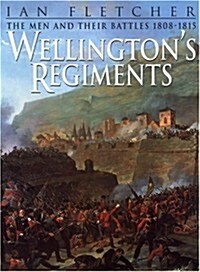 Wellingtons Regiments : The Men and Their Battles 1808-1815 (Paperback)