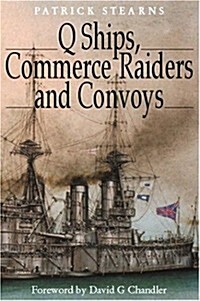 Q Ships, Commerce Raiders and Convoys (Paperback)