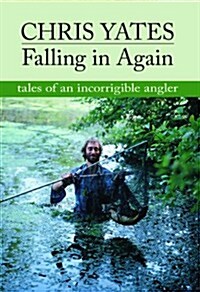 Falling in Again : Tales of an Incorrigible Angler (Hardcover)