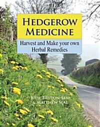 Hedgerow Medicine : Harvest and Make Your Own Herbal Remedies (Hardcover)