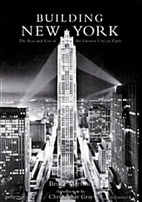 Building New York : The Rise and Rise of the Greatest City on Earth (Hardcover)