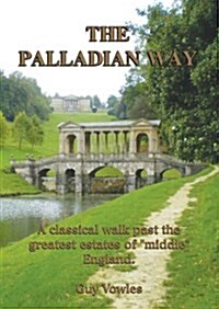 The Palladian Way : A Classical Walk Past the Greatest Estates of Middle England (Paperback)