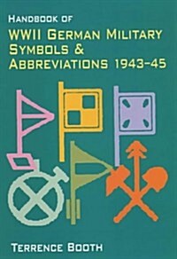 Handbook of WWII German Military Symbols and Abbreviations 1943-45 by Booth Terry ( Author ) on Jan-01-2001 Paperback (Paperback)
