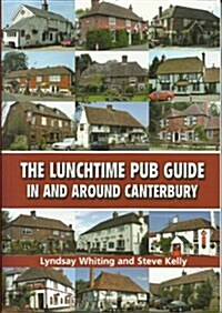 Lunchtime Pub Guide in Around Canterbury (Paperback)