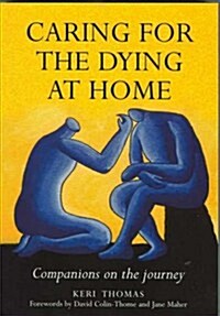 Caring for the Dying at Home : Companions on the Journey (Paperback)