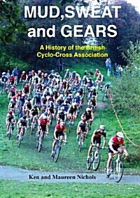 Mud, Sweat and Gears : A History of the British Cyclo-Cross Association (Paperback)