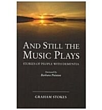 And Still the Music Plays : Stories of People with Dementia (Paperback, 2nd edition)