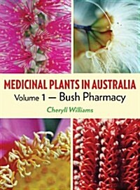 Medicinal Plants in Australia: Volume 1: Bush Pharmacy (Hardcover)