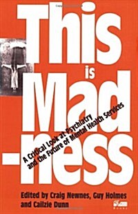 This is Madness : A Critical Look at Psychiatry and the Future of Mental Health Services (Paperback)