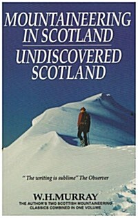 Mountaineering in Scotland / Undiscovered Scotland: Two Scottish Mountaineering Classics Combined Volume 1 (Paperback, New edition)