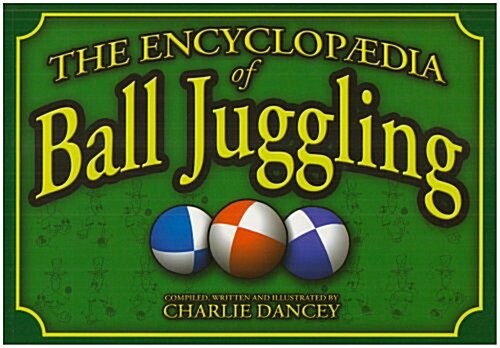 Charlie Danceys Encyclopaedia of Ball Juggling (Paperback)