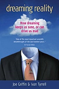 Dreaming Reality : How Dreaming Keeps Us Sane, or Can Drive Us Mad (Paperback, New ed)