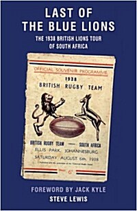 Last of the Blue Lions : The 1938 British Lions Tour of South Africa (Paperback)