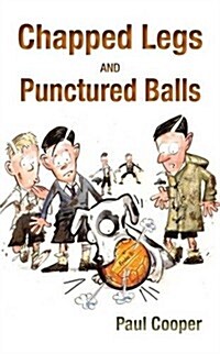 Chapped Legs and... Punctured Balls (Paperback)