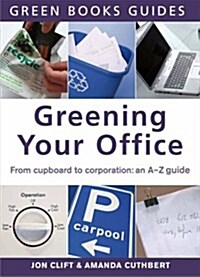 Greening Your Office : An A-Z Guide (Paperback)