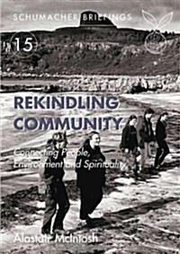 Rekindling Community : Connecting People, Environment and Spirituality (Paperback, 1st)