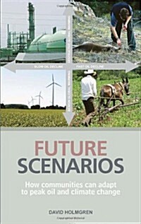 Future Scenarios : Mapping the Cultural Implications of Peak Oil and Climate Change (Paperback)