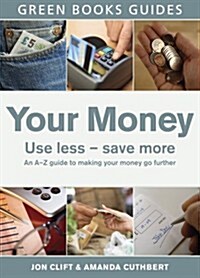 Your Money : Use Less, Save More (Paperback)