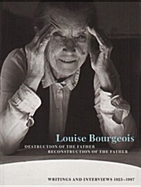 [중고] Louise Bourgeois : Destruction of the Father/Reconstruction of the Father: Writings and Interviews 1923-1997 (Paperback, New ed)