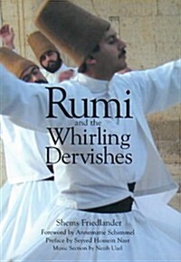 Rumi and the Whirling Dervishes : A History of the Lives and Rituals of the Dervishes of Turkey (Paperback)