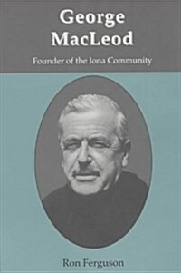 George MacLeod : Founder of the Iona Community - A Biography (Paperback)