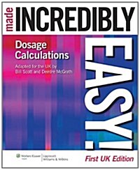 Dosage Calculations Made Incredibly Easy! UK edition (Paperback, First, UK ed)