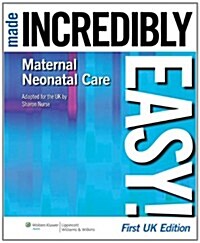 Maternal-Neonatal Care Made Incredibly Easy! UK Edition (Paperback, First UK ed)