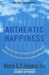 Authentic Happiness : Using the New Positive Psychology to Realise Your Potential for Lasting Fulfilment (Paperback)