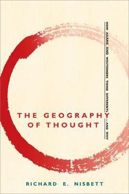 The Geography of Thought : How Asians and Westerners Think Differently - and Why (Paperback)