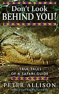 Dont Look Behind You! : True Tales of A Safari Guide (Paperback)