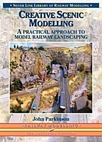 Creative Scenic Modelling : A Practical Approach To Model Railway Landscaping (Paperback)