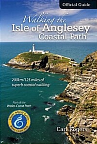 Walking the Isle of Anglesey Coastal Path - Official Guide : 210km/130 Miles of Superb Coastal Walking (Paperback, 2 ed)