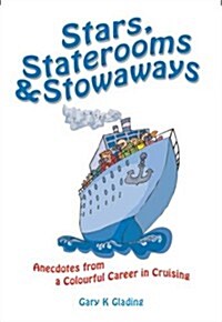 Stars, Staterooms and Stowaways : Anecdotes from a Colourful Life in Cruising (Paperback)