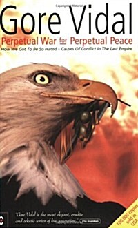 Perpetual War for Perpetual Peace : How We Got to be So Hated, Causes of Conflict in the Last Empire (Paperback)