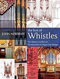 The Box of Whistles : Organ Case Design - Its History and Recent Development (Hardcover)