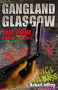 Gangland Glasgow : True Crime from the Streets (Hardcover)