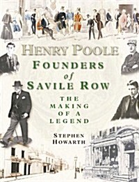 Henry Poole : Founders of Savile Row - The Making of a Legend (Hardcover)