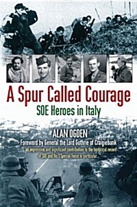 A Spur Called Courage : SOE Heroes in Italy (Hardcover)