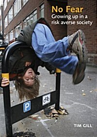 No Fear : Growing Up in a Risk-averse Society (Paperback)