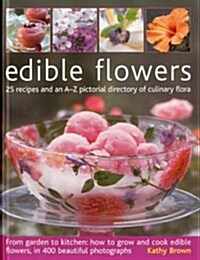 [중고] Edible Flowers : From Garden to Plate: 25 Recipes and an A-Z Pictorial Directory of Culinary Flora (Hardcover)