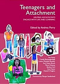 Teenagers and Attachment : Helping Adolescents Engage with Life and Learning (Paperback)