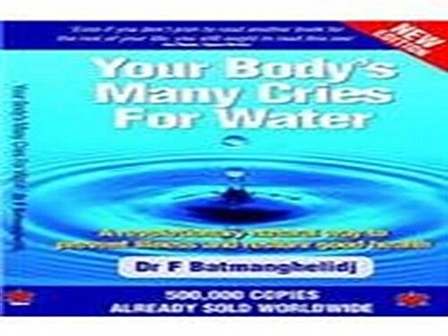 Your Bodys Many Cries for Water : A Revolutionary Natural Way to Prevent Illness and Restore Good Health (Paperback, 4 Rev ed)