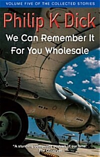 We Can Remember It For You Wholesale : Volume Five Of The Collected Stories (Paperback)