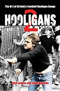 Hooligans Vol.2 : The M-Z of Britains Football Hooligan Gangs (Paperback)
