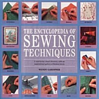 The Encyclopedia of Sewing Techniques : A Step-by-Step Visual Directory, with an Inspirational Gallery of Finished Pieces (Paperback)