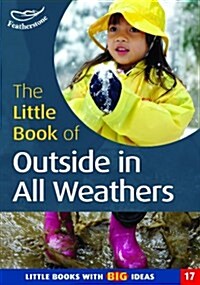 The Little Book of Outside in All Weathers : Little Books with Big Ideas (17) (Paperback)